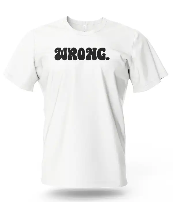 Wrong Funny Quote T-Shirt
