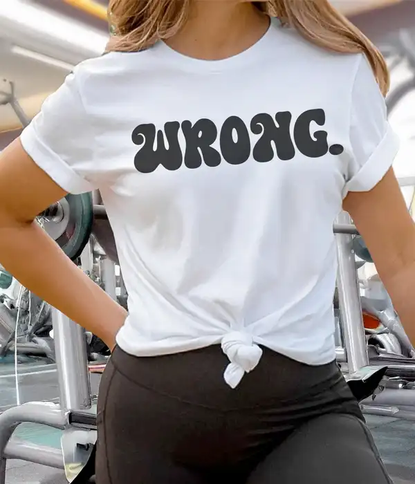 Wrong Funny Quote T-Shirt