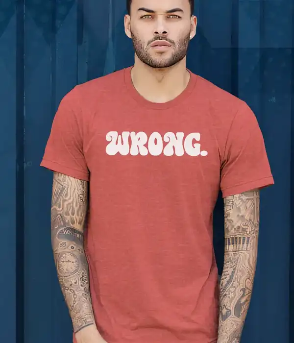 Wrong Funny Quote T-Shirt